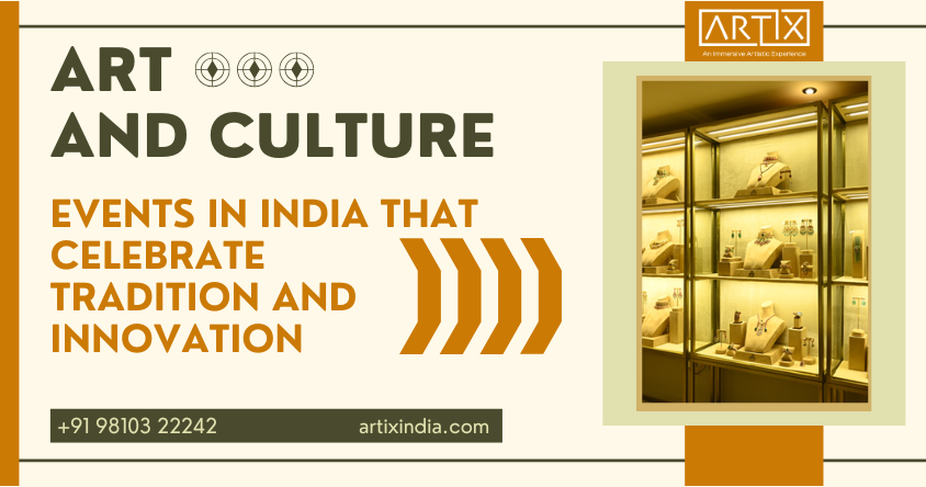 Art and Culture Events in India That Celebrate Tradition and Innovation