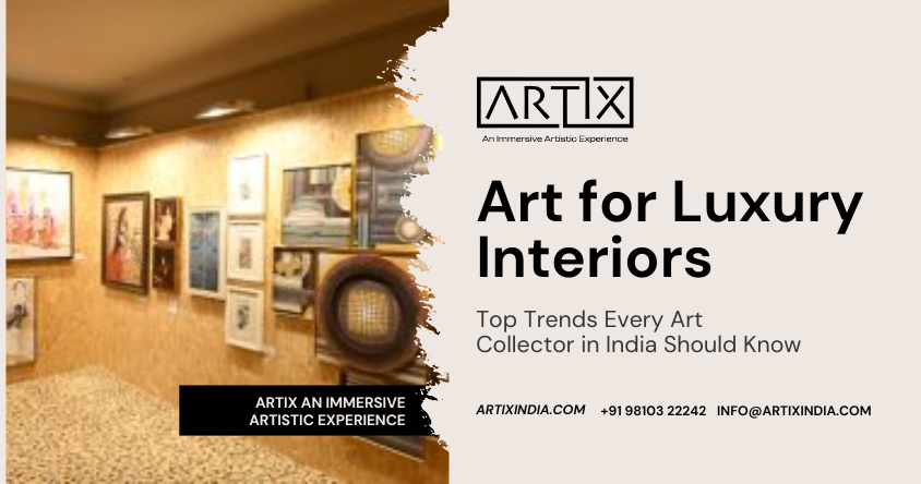 Art for Luxury Interiors: Top Trends Every Art Collector in India Should Know
